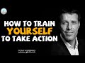 Tony Robbins Motivaition - How to train yourself to take action - Motivation Video