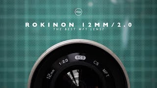 ROKINON/SAMYANG 12mm 2.0  BEST Lens for MFT? (Panasonic GH4/GH5/G85/G7)