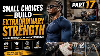 Fitness Motivation Story Part 17 | Small Choices Build Extraordinary Strength