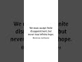 The Power of Hope - We must accept finite disappointment, but never lose infinite hope.