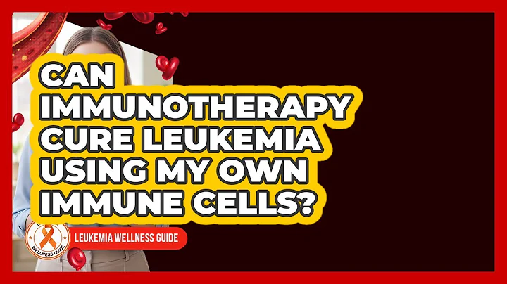 Can Immunotherapy Cure Leukemia Using My Own Immune Cells? - Leukemia Wellness Guide