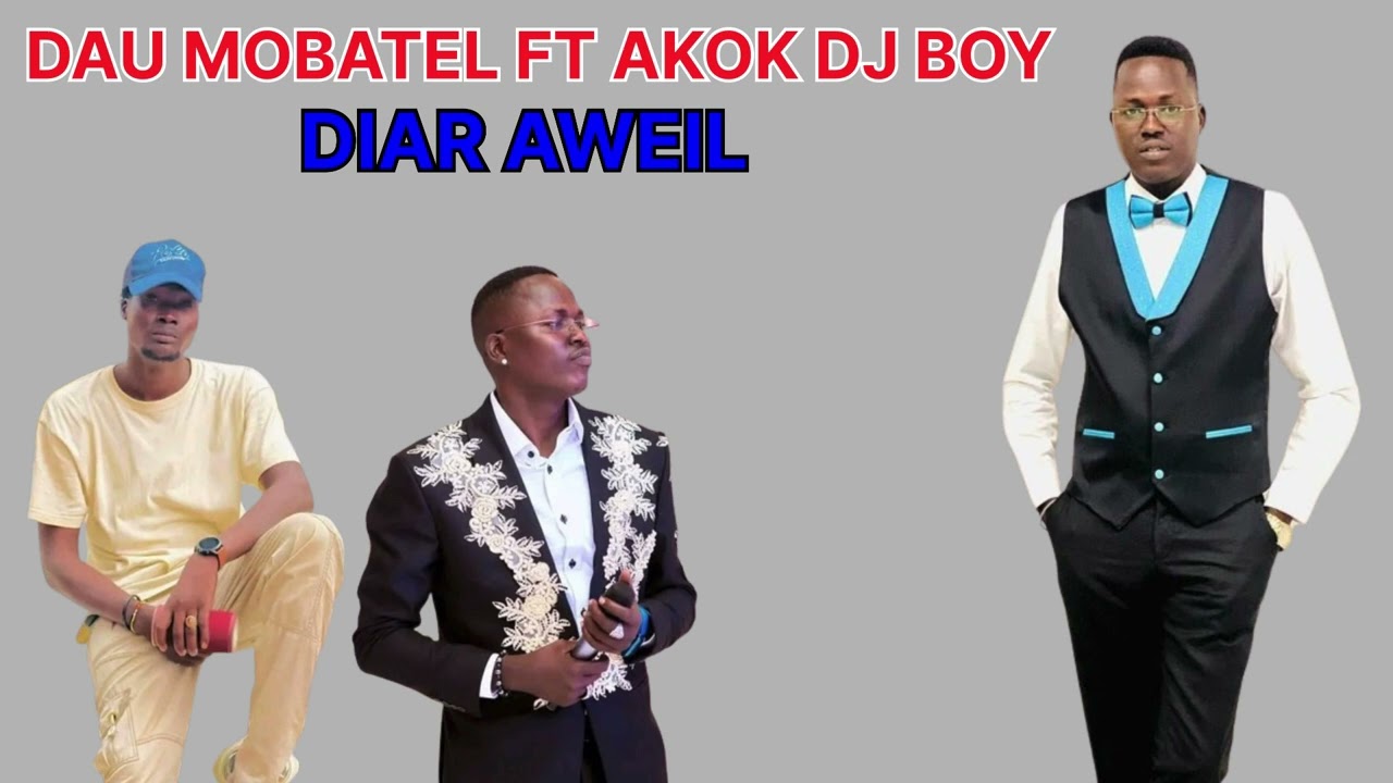 DAU MOBATEL FT AKOK DJ BOY  DIAR AWEIL NEW HIT SONG   music song video  southsudanmusic2024