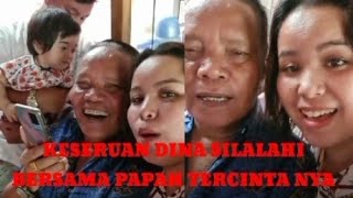 KESERUAN DINA SILALAHI BERSAMA PAPAH TERCINTA..
