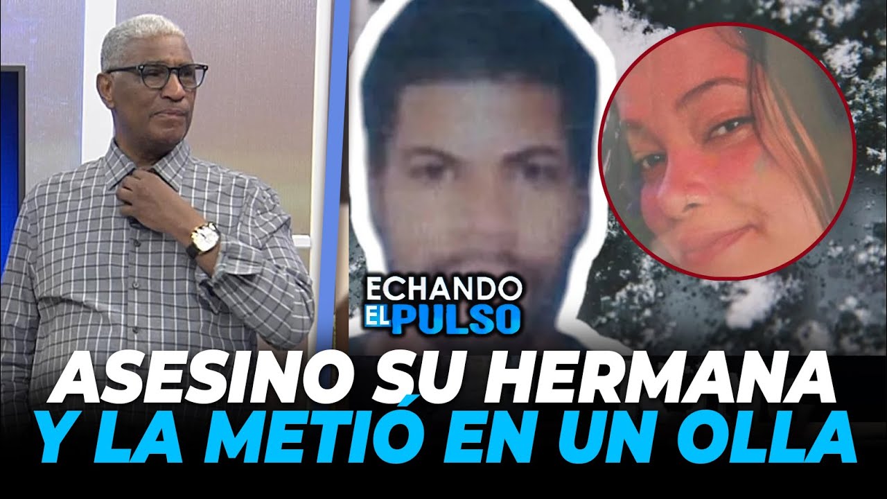 Johnny Vásquez | 🚨 HOMBRE MATA A SU HERMANA Y LA METE EN OLLA Y CUBETA  | Echando El Pulso