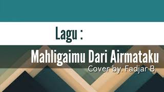 Mahligaimu Dari Airmataku | Lestari (Cover by Fadjar B.)
