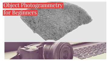 Object Photogrammetry for Beginners Chapter 2- Let’s Get Started!