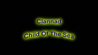 Video thumbnail of "Clannad - Child Of The Sea"