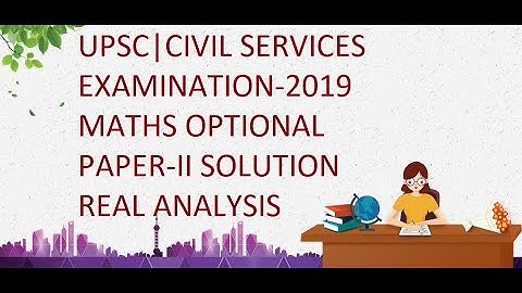 UPSC|Civil Services|(Maths Optional)-Solution of Paper-2 2019:Real Analysis