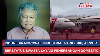Nearly Impossible, International Flights Can Enter IMIP Airport in Morowali | Trijaya Update