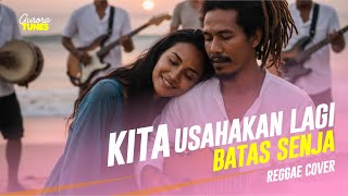 KITA USAHAKAN LAGI - BATAS SENJA (REGGAE COVER)