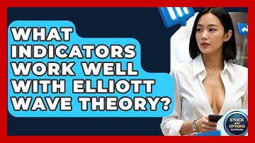 What Indicators Work Well With Elliott Wave Theory? - Stock and Options Playbook