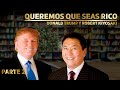 QUEREMOS QUE SEAS RICO - PARTE 2 Donald Trump y Robert Kiyosaki