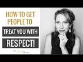 How To Get People To Treat You With Respect: 3 Simple Steps