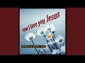 How i love you jesus