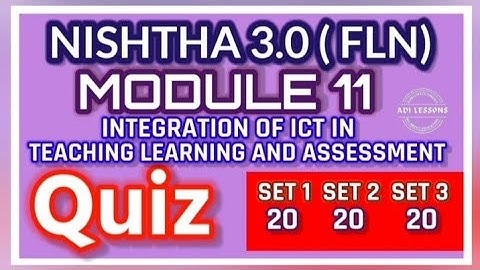 INTEGRATION OF ICT TEACHING LEARNING AND ASSESSMENT MODULE 11 NISHTHA 3.0(FLN) QUIZ ANSWERS