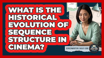 What Is The Historical Evolution Of Sequence Structure In Cinema? - Screenwriter