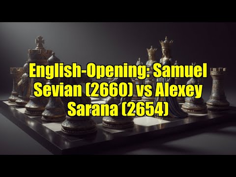 English Opening Samuel Sevian 2660 Vs Alexey Sarana 2654 