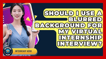 Should I Use A Blurred Background For My Virtual Internship Interview? - Internship Hero