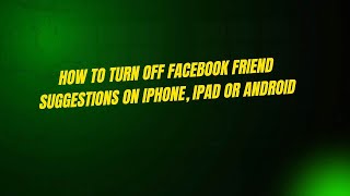 How to Turn Off Facebook Friend Suggestions on iPhone, iPad or Android