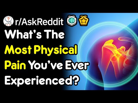What's The Most Physical Pain You've Ever Experienced r/AskReddit