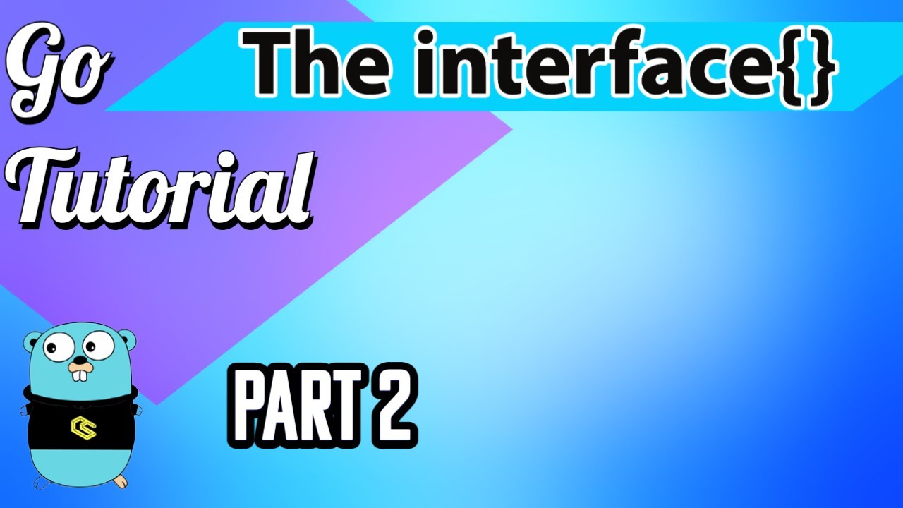 Go Tutorial  - Interfaces Part 2 (Empty Interfaces, Type Assertions, Type Switch)