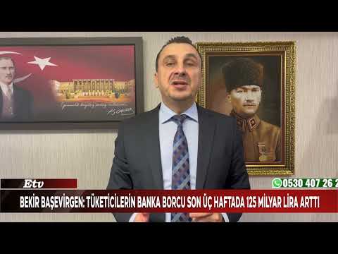 Bekir Başevirgen “Tüketicilerin Banka Borcu Son Üç Haftada 125 Milyar Lira Arttı”