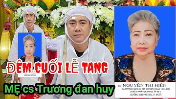 Đêm cuối lễ tang mẹ ca sĩ Trương đan huy, tây ninh
