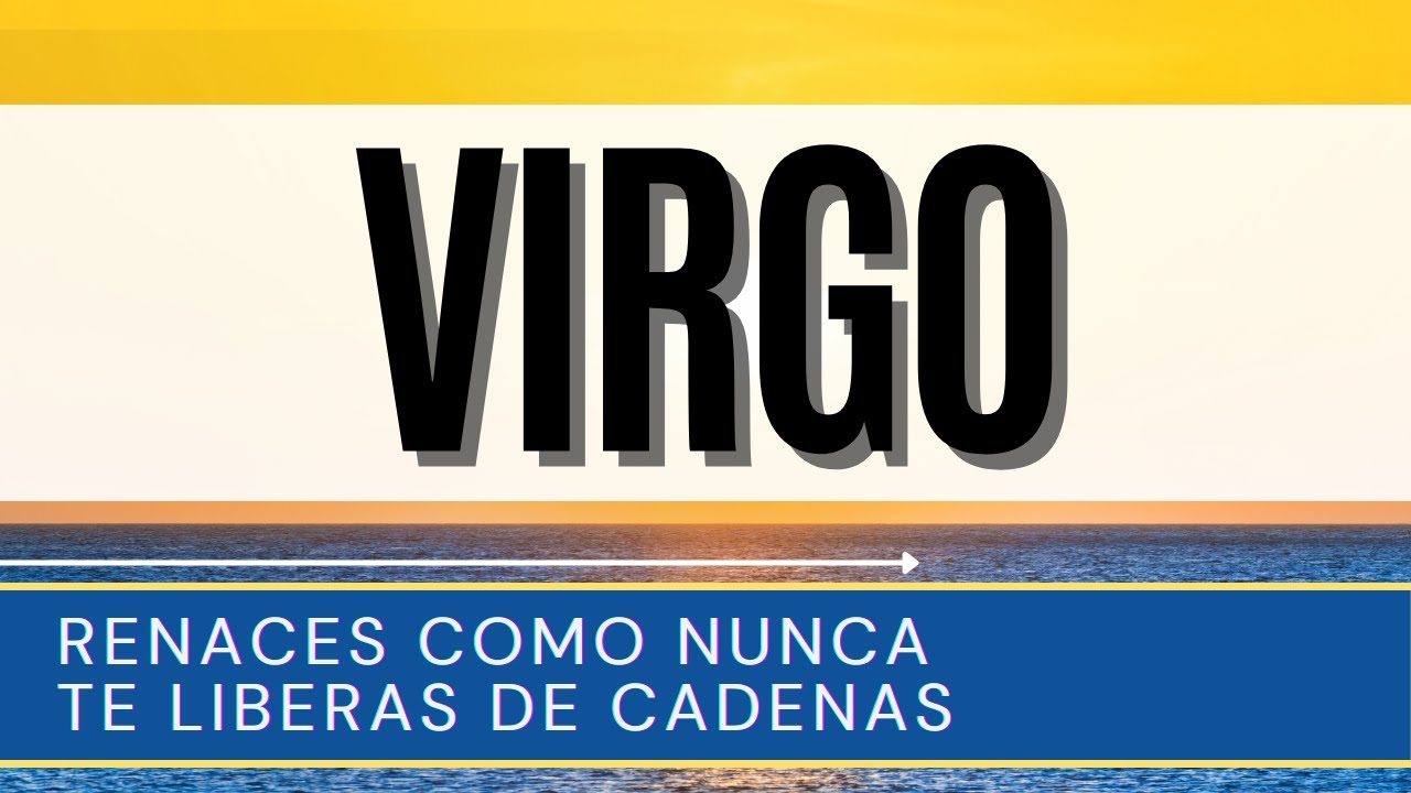 VIRGO HOY ♍ | RENACES COMO NUNCA TE LIBERAS DE CADENAS | HOROSCOPO ...