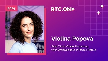 Violina Popova – Real-Time Video Streaming with WebSockets in React Native | RTC.ON 2024