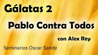 Gálatas 2 - Pablo contra todos - Alex Rey- Oscar Sande