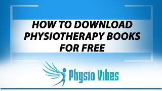 HOW TO DOWNLOAD PHYSIOTHERAPY BOOKS FOR FREE HOW TO DOWNLOAD PHYSIOTHERAPY BOOKS FOR FREE