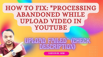 How To Fix: "Processing Abandoned, Upload Failed" (Check Description)