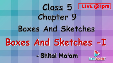 Class 5 Maths Boxes And Sketches- 1 - Shital Ma