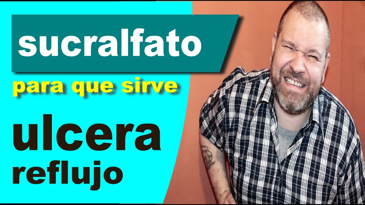 SUCRALFATO para que sirve reflujo ulceras YouTube SUCRALFATO para que sirve reflujo ulceras YouTube