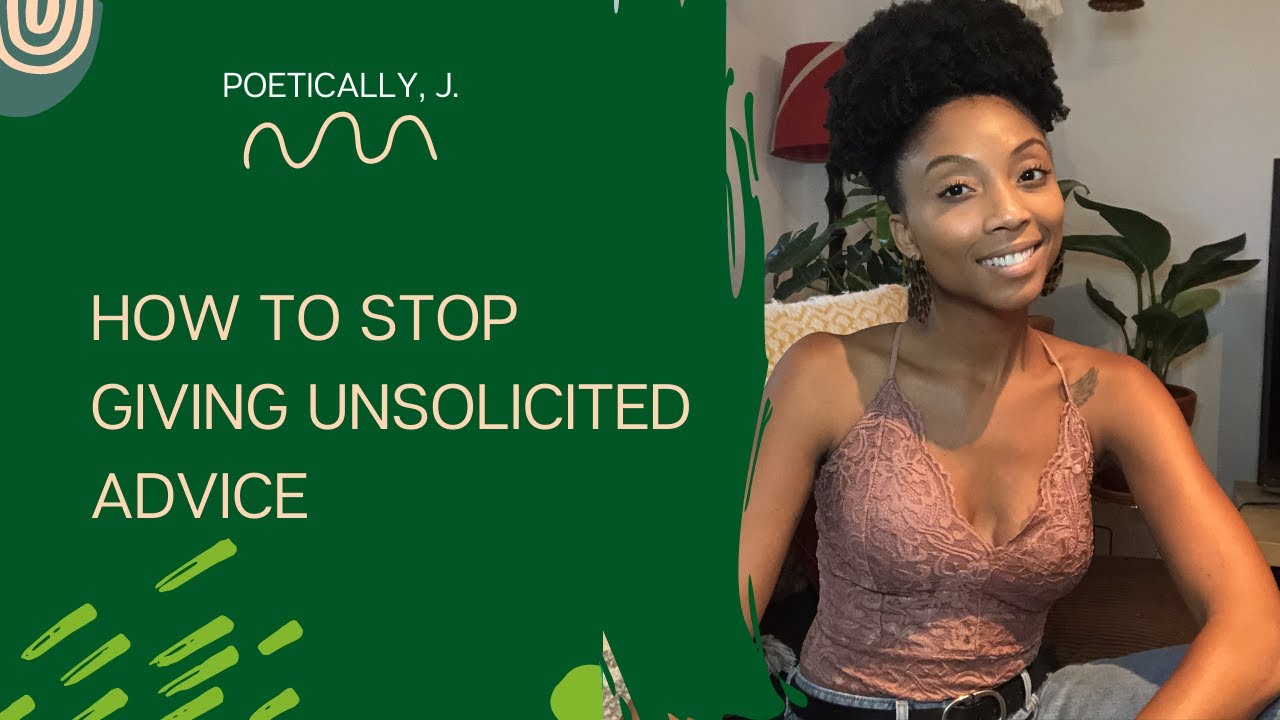 Stop Giving Unsolicited Advice Poetically J
