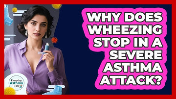 Why Does Wheezing Stop In A Severe Asthma Attack? - Everyday Asthma Tips