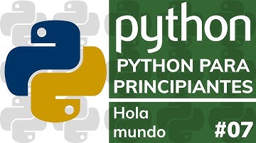 Curso PYTHON PARA PRINCIPIANTES DESDE CERO - #07 Hola Mundo con Python