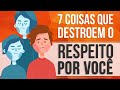 7 COISAS QUE DESTROEM O RESPEITO DOS OUTROS POR VOCÊ