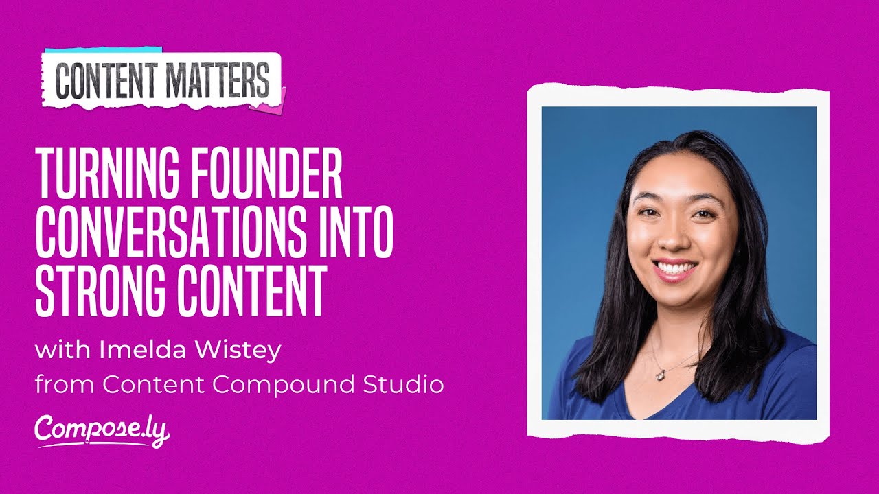 Turning Founder Conversations Into Strong Content with Imelda Wistey, Compound Content Studio