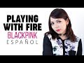 PLAYING WITH FIRE ♥ Cover Español BLACKPINK ♥