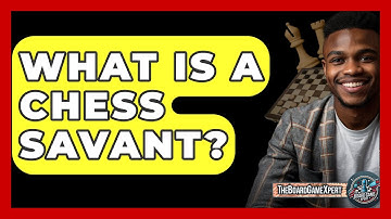What Is A Chess Savant? - The Board Game Xpert