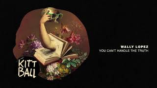Wally Lopez - You Can't Handle The Truth