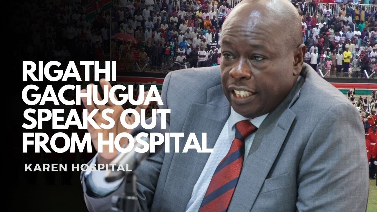 RIGATHI GACHAGUA SPEAKS OUT FROM KAREN HOSPITAL AFTER OUSTER - YouTube