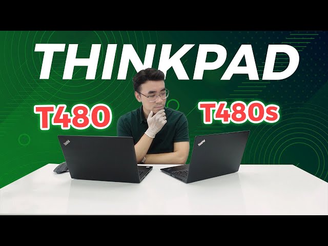 So Sánh Thinkpad T480 vs T480S  - Nên Mua Máy Nào Trong Phân Khúc 6-8 Triệu! Sự Khác Biệt Là...?