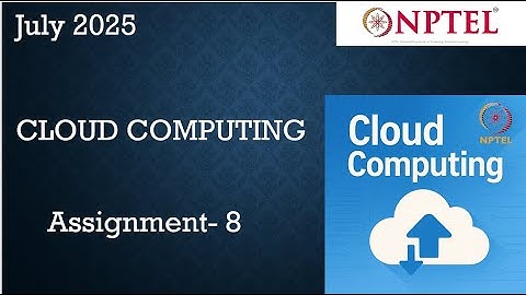NPTEL Cloud Computing  Assignment 8 Answers Solution Quiz Week 8 | 2025 July | NPTEL ASSIGNMENT