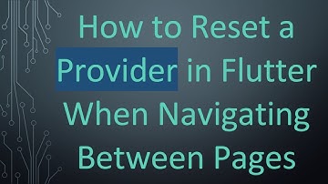 How to Reset a Provider in Flutter When Navigating Between Pages