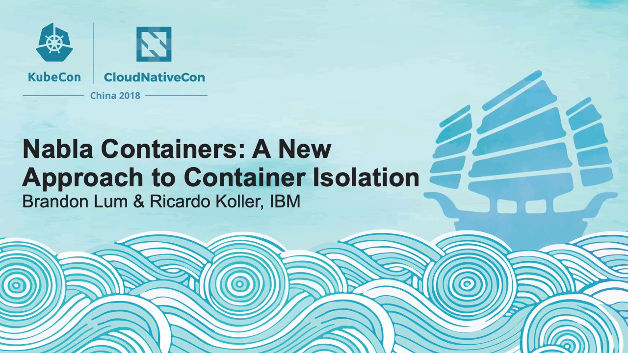 Nabla Containers: A New Approach to Container Isolation - Brandon Lum & Ricardo Koller, IBM
