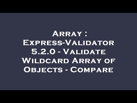 Array : Express-Validator 5.2.0 - Validate Wildcard Array of Objects - Compare