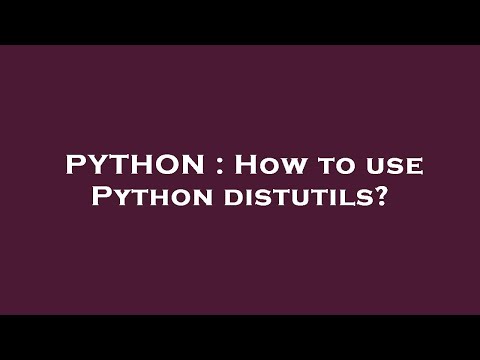 PYTHON : How to use Python distutils?
