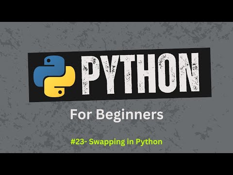 23. Swapping in Python | Python For Beginners | Learn Python Zero to Hero